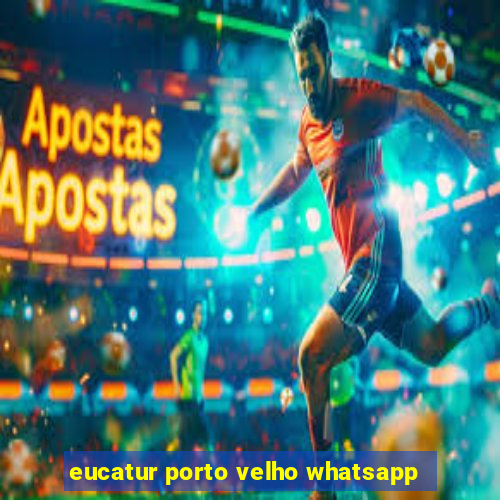 eucatur porto velho whatsapp